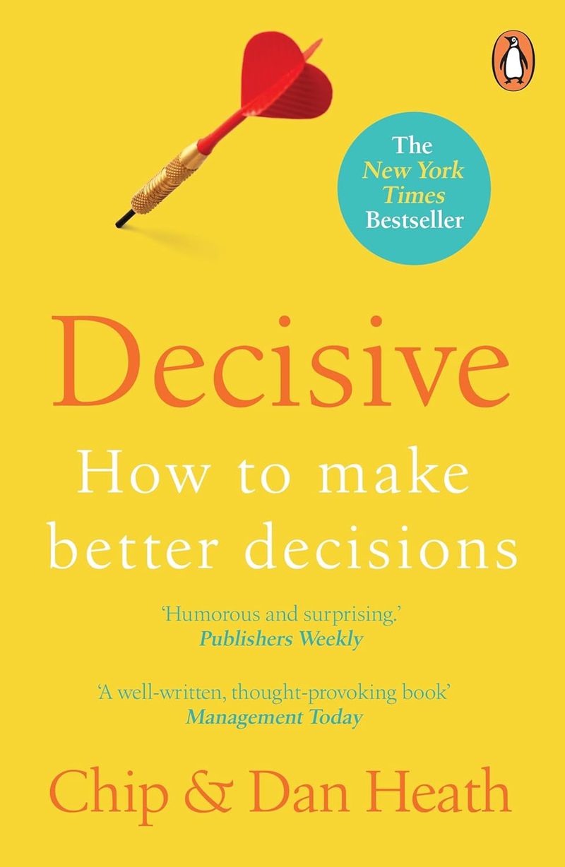 Decisive by Chip Heath and Dan Heath